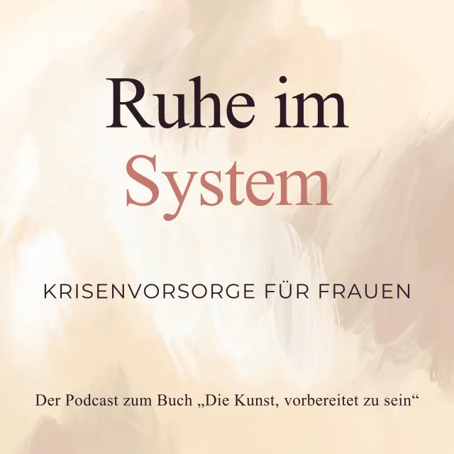 Cover des Podcasts „Ruhe im System – Krisenvorsorge für Frauen“, Der Podcast zum Buch „Die Kunst, vorbereitet zu sein“.